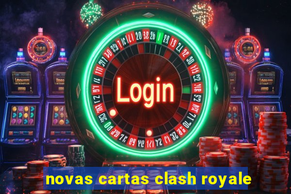 novas cartas clash royale