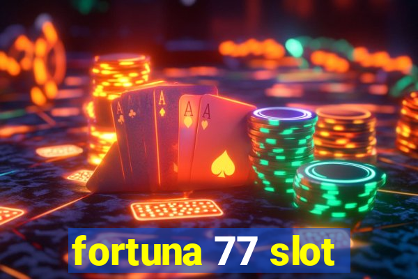 fortuna 77 slot