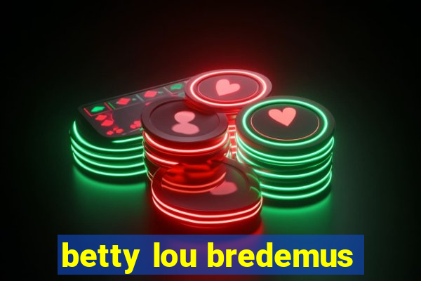 betty lou bredemus