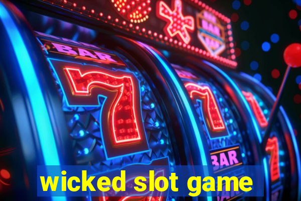 wicked slot game