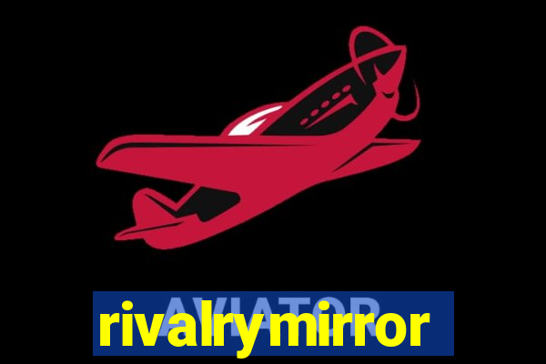 rivalrymirror