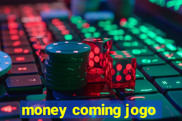 money coming jogo