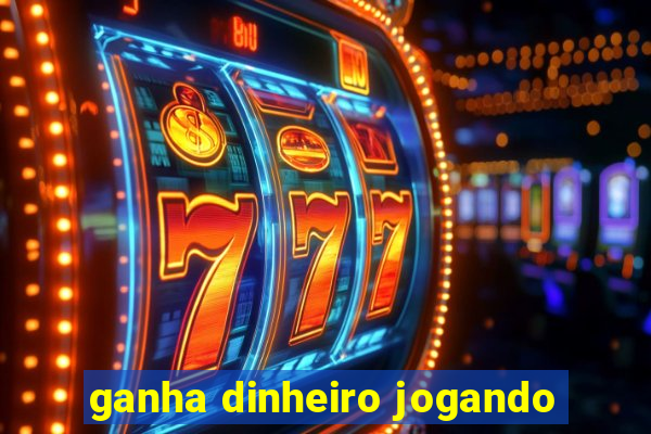 ganha dinheiro jogando