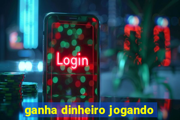 ganha dinheiro jogando