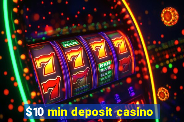 $10 min deposit casino