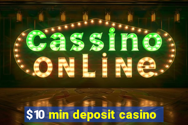 $10 min deposit casino