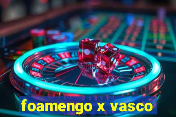 foamengo x vasco