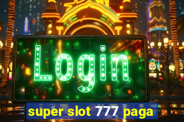 super slot 777 paga