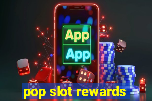 pop slot rewards