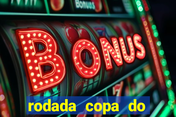 rodada copa do brasil 2024