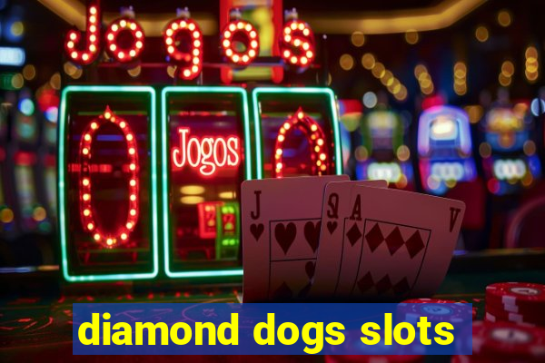 diamond dogs slots