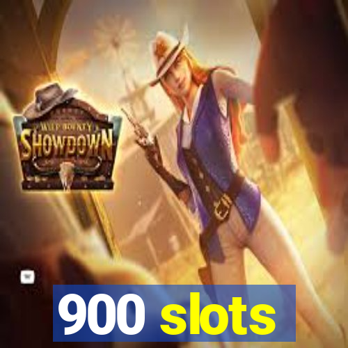 900 slots