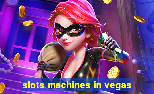 slots machines in vegas