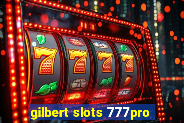 gilbert slots 777pro