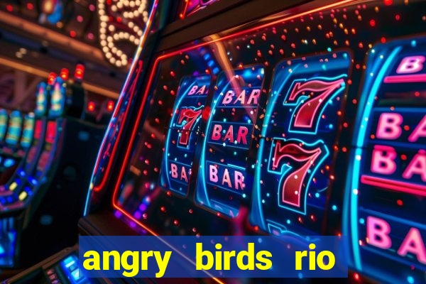 angry birds rio google play