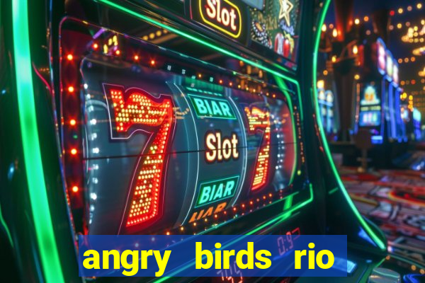 angry birds rio google play