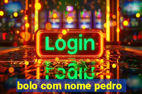 bolo com nome pedro