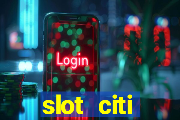 slot citi бонусы за регистрацию киев