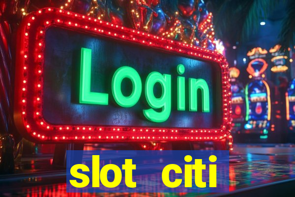 slot citi бонусы за регистрацию киев