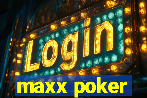 maxx poker