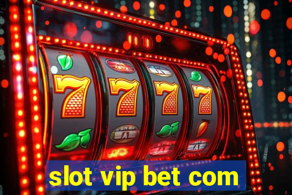 slot vip bet com