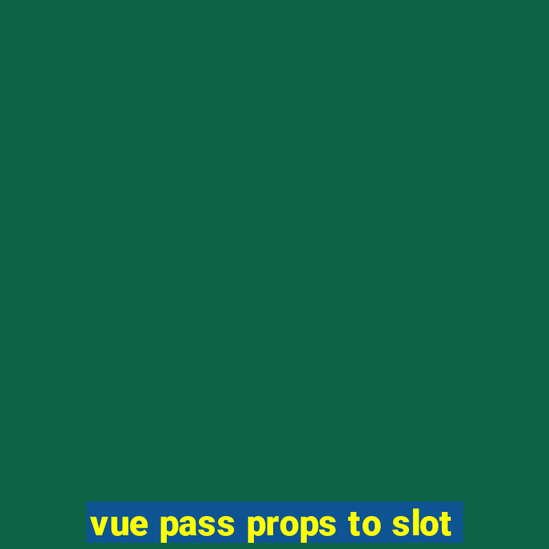 vue pass props to slot