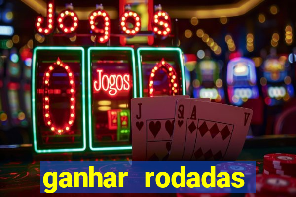 ganhar rodadas gratis sem deposito