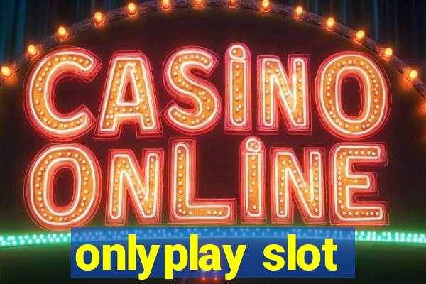 onlyplay slot