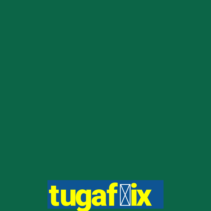 tugaf莽ix