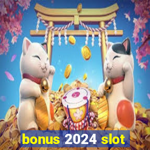 bonus 2024 slot