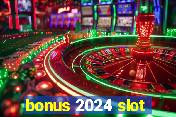 bonus 2024 slot