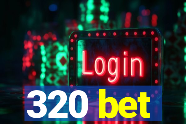 320 bet