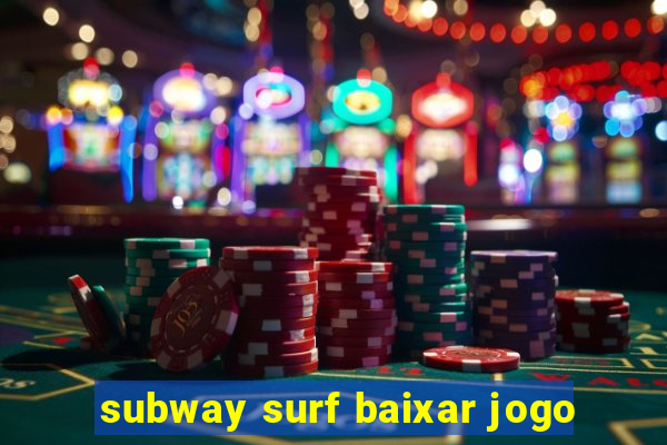 subway surf baixar jogo