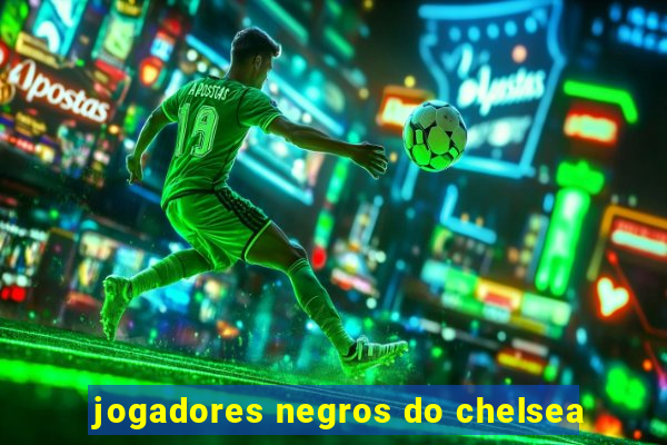 jogadores negros do chelsea