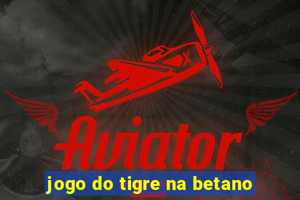 jogo do tigre na betano