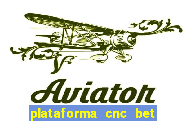 plataforma cnc bet 茅 confi谩vel