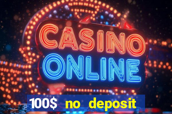 100$ no deposit bonus casino