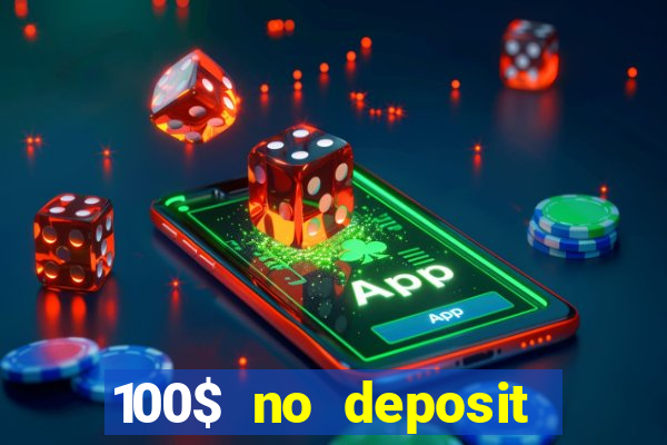 100$ no deposit bonus casino