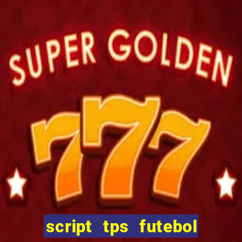 script tps futebol de rua