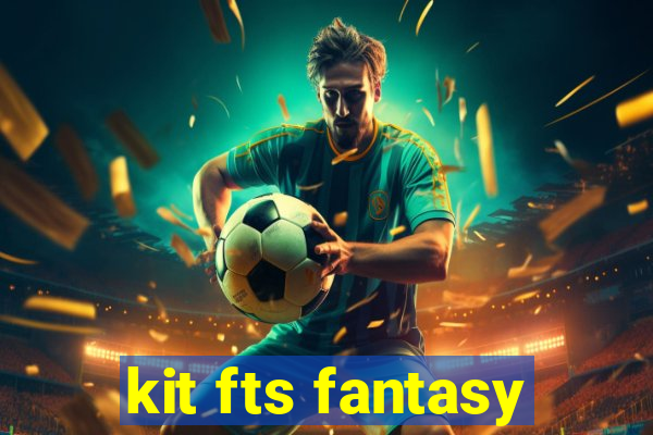 kit fts fantasy