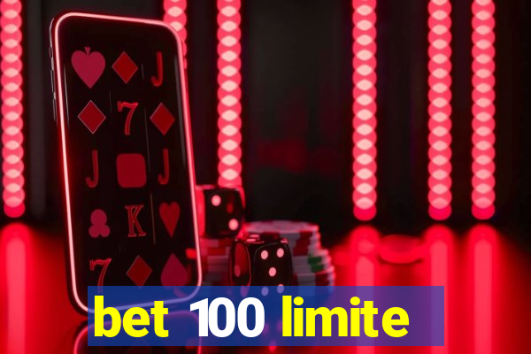 bet 100 limite