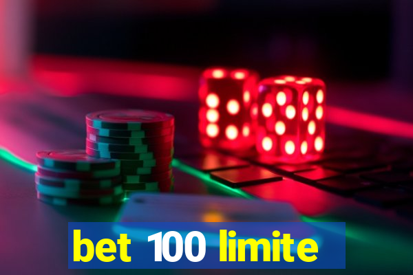 bet 100 limite