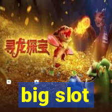 big slot