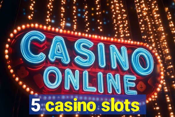 5 casino slots