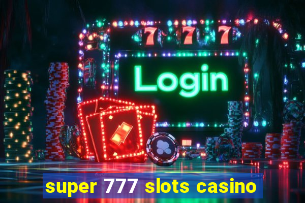 super 777 slots casino