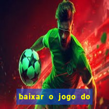 baixar o jogo do tigrinho que ganha dinheiro