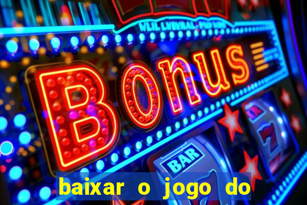 baixar o jogo do tigrinho que ganha dinheiro