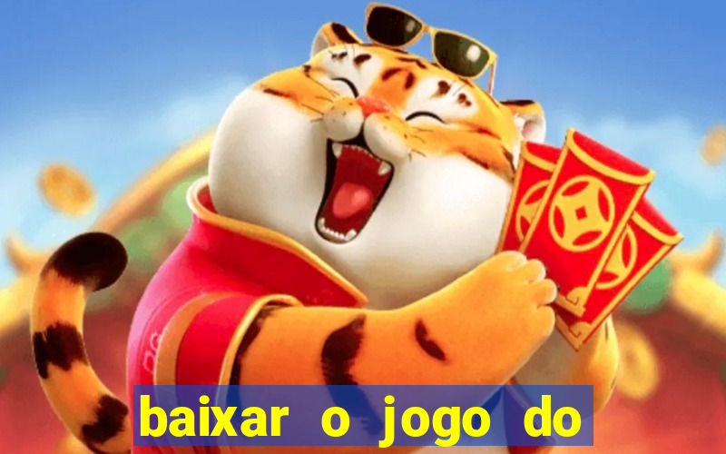 baixar o jogo do tigrinho que ganha dinheiro