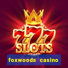 foxwoods casino resort connecticut