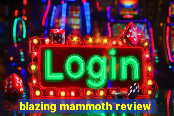 blazing mammoth review